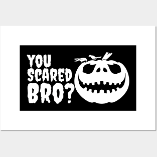 you scared bro? Posters and Art